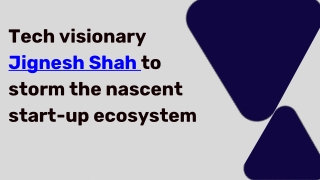 Tech visionary Jignesh Shah to storm the nascent start-up ecosystem