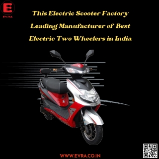 This Electric Scooter Factory Leading Manufacturer of  Best Electric Two Wheelers in India