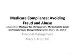 Medicare Compliance: Avoiding Fraud and Abuse Adapted from Medicare for Chiropractors: The Complete Guide to Procedures