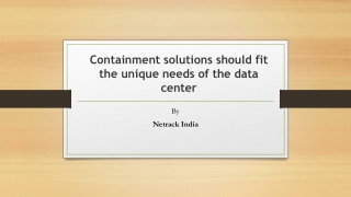 Containment solutions should fit the unique needs of the data center