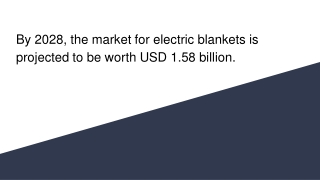 By 2028, the market for electric blankets is projected to be worth USD 1.58 billion.