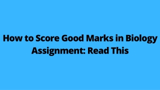 How to Score Good Marks in Biology Assignment Read This