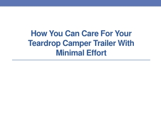 How You Can Care For Your Teardrop Camper Trailer with Minimal Effort