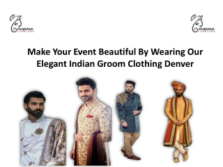 Make Your Event Beautiful By Wearing Our Elegant Indian Groom Clothing Denver