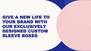 Give a New Life to Your Brand with Our Exclusively Designed Custom Sleeve Boxes