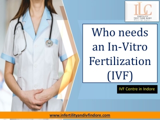 Who needs an In-Vitro Fertilization - IVF Centre in Indore