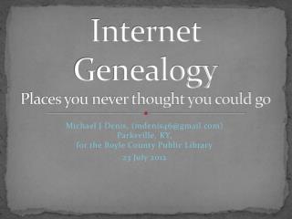 Internet Genealogy Places you never thought you could go