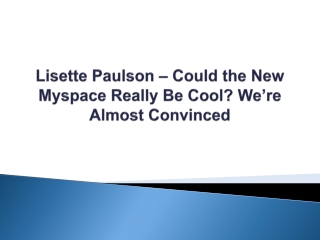 Lisette Paulson – Could the New Myspace Really Be Cool We’re Almost Convinced