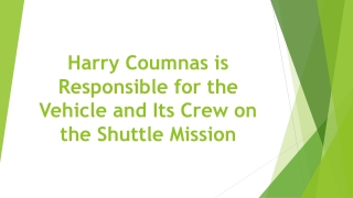 Harry Coumnas is Responsible for the Vehicle and Its Crew on the Shuttle Mission