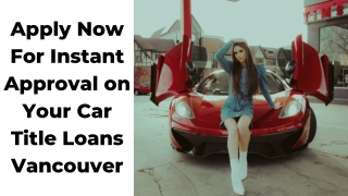 Apply Now For Instant Approval on Your Car Title Loans Vancouver