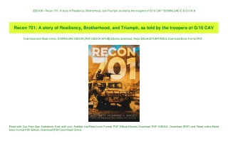 (EBOOK Recon 701 A story of Resiliency  Brotherhood  and Triumph  as told by the troopers of G10 CAV
