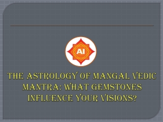 The Astrology of Mangal Vedic Mantra: What Gemstones Influence Your Visions?