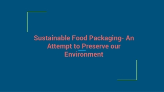Sustainable Food Packaging- An Attempt to Preserve our Environment