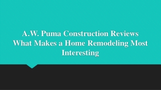A.W. Puma Construction Reviews What Makes a Home Remodeling Most Interesting