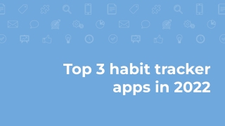 Top 3 habit tracker apps in 2022