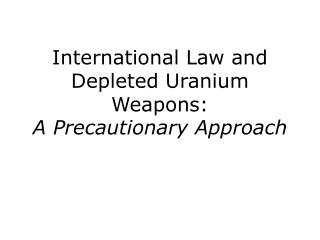 International Law and Depleted Uranium Weapons: A Precautionary Approach