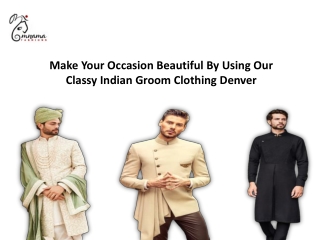 Make Your Occasion Beautiful By Using Our Classy Indian Groom Clothing Denver