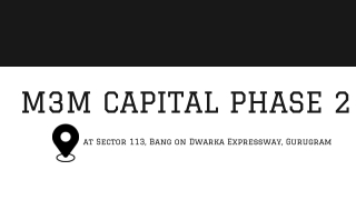 M3M Capital Phase 2 At Sector 113, Dwarka Expressway Gurgaon - Brochure