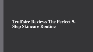 Truffoire Reviews The Perfect 9-Step Skincare Routine