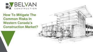 Sept Slides - How To Mitigate The Common Risks In Canada’s Construction Market_