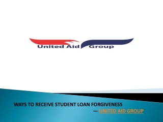 WAYS TO RECEIVE STUDENT LOAN FORGIVENESS — UNITED AID GROUP