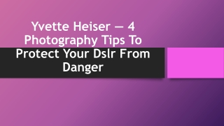 Yvette Heiser — 4 Photography Tips To Protect Your Dslr From Danger