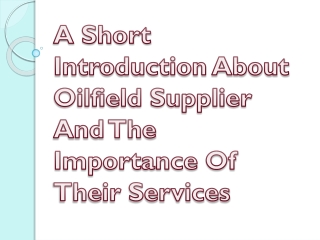 A Short Introduction About Oilfield Supplier And The Importance Of Their Service