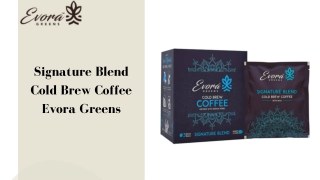 Signature Blend Cold Brew Coffee - Evora Greens