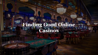 Finding Good Online Casinos