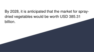By 2028, it is anticipated that the market for spray-dried vegetables would be worth USD 385.31 billion.