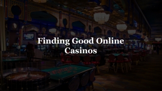 Finding Good Online Casinos