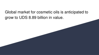 Global market for cosmetic oils is anticipated to grow to UDS 8.89 billion in value.