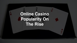 Online Casino Popularity On The Rise