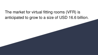 The market for virtual fitting rooms (VFR) is anticipated to grow to a size of USD 16.6 billion.