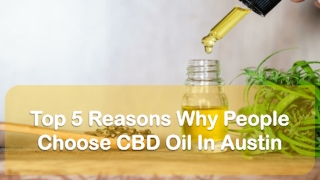 Top 5 Reasons Why People Choose CBD Oil In Austin
