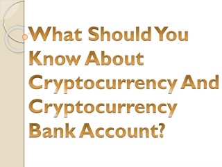 What Should You Know About Cryptocurrency And Cryptocurrency Bank Account?