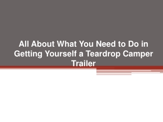 All About What You Need to Do in Getting Yourself a Teardrop Camper Trailer