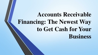 Accounts Receivable Financing The Newest Way to Get Cash for Your Business