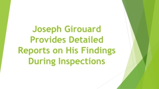 Joseph Girouard Provides Detailed Reports on His Findings During Inspections