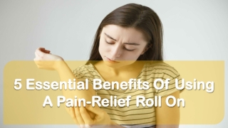 5 Essential Benefits Of Using A Pain-Relief Roll On