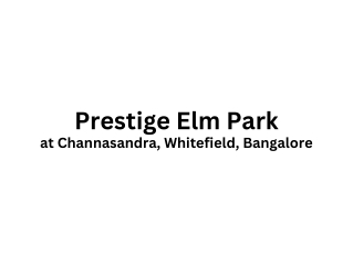 Prestige Elm Park Channasandra Whitefield Bengaluru E-brochure