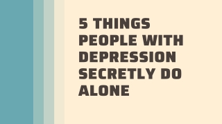 5 Things People With Depression Secretly Do Alone