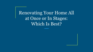 Renovating Your Home All at Once or In Stages: Which Is Best?