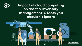 Impact of cloud computing on asset & inventory management 5 facts you shouldn’t ignore