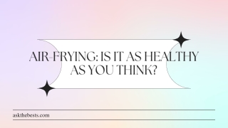 Air-Frying Is It As Healthy As You Think