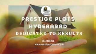 Prestige Plots Hyderabad  Dedicated to results