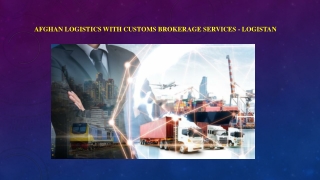 Afghan Logistics with Customs Brokerage Services - Logistan