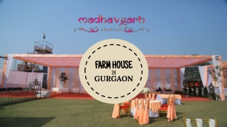 Best Farm House in Gurgaon - MadhavGarh Farms