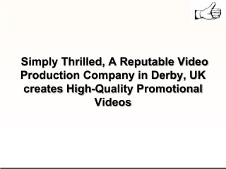 Simply Thrilled, A Reputable Video Production Company in Derby, UK creates High-Quality Promotional Videos