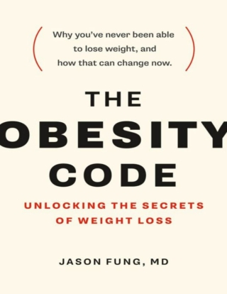 The Obesity Code Unlocking the Secrets of Weight Loss